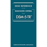 Desk Reference to the Diagnostic Criteria from DSM-5-TR
