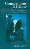 Companions in Crime : The Social Aspects of Criminal Conduct, Warr, Mark, 0521009162