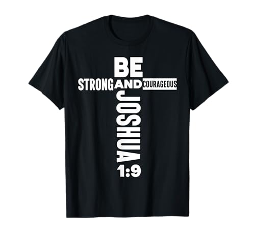 Christian Bible Verse Faith God Be Strong Joshua 1:9 Be T-Shirt