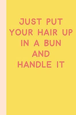 Just Put Your Hair Up In A Bun And Handle It Cute Inspirational