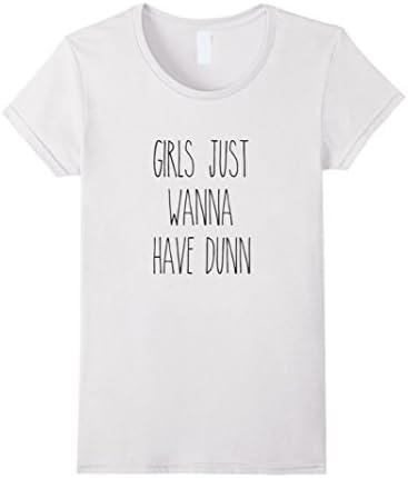 Women's Girls Just Wanna Have Dunn Shirt Large White