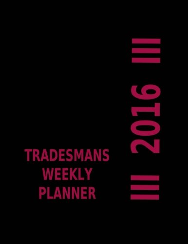 Download Tradesmans Weekly Planner 2016 (2016 Diaries and Planners) Download Tradesmans Weekly Planner 2016 (2016 Diaries and Planners)