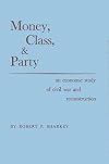Money, Class, and Party: An Economic Study of Civil War and Reconstruction