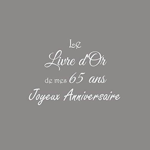 Amazon Com Le Livre D Or De Mes 65 Ans Joyeux Anniversaire Livre D Or Anniversaire 65 Ans 21 X 21 Cm Accessoires Decoration Idee Cadeau 65 Ans Anniversaire Pour Famille Couverture Gris French