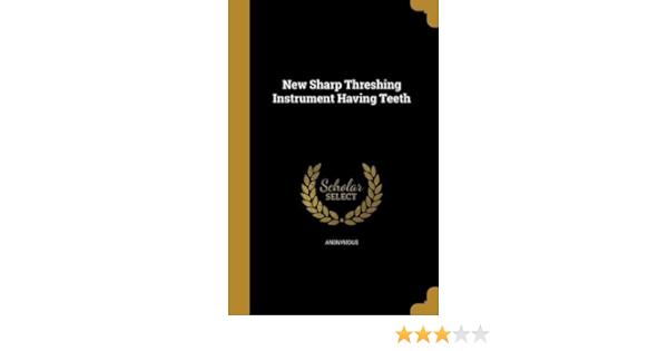 New Sharp Threshing Instrument Having Teeth: Anonymous: 9781363550937:  Amazon.com: Books