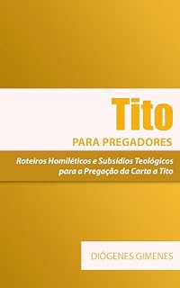 Livro Tito para pregadores: Roteiros Homiléticos e Subsídios Teológicos para a Pregação da Carta a Tito