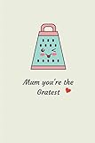 Mum You're The Gratest: Novelty Funny Mothers Day Gifts - Lined Notebook Journal (6