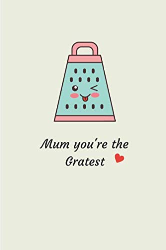 Mum You're The Gratest: Novelty Funny Mothers Day Gifts - Lined Notebook Journal (6