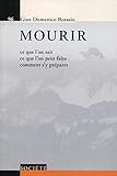 Mourir : Ce que l'onsait, ce que l'on peut faire, comment s'y préparer by 