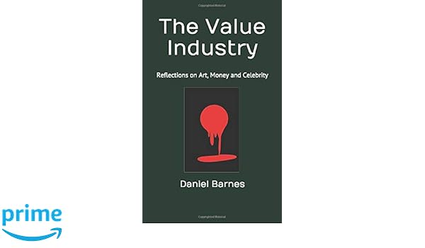 Amazon Com The Value Industry Reflections On Art Money And