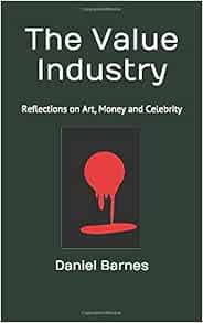 Amazon Com The Value Industry Reflections On Art Money And