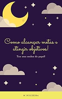 Livro Como alcançar metas e atingir objetivos!: Tire seus sonhos do papel!