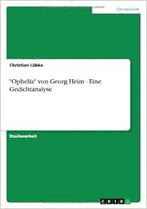 Amazon Com Ophelia Von Georg Heim Eine Gedichtanalyse