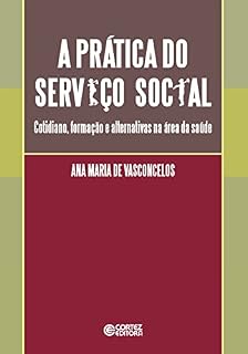 Livro A prática do Serviço Social: cotidiano, formação e alternativas na área da saúde