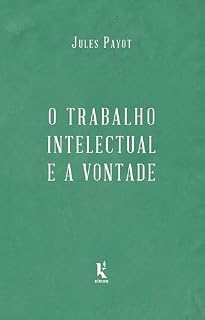 Livro O trabalho intelectual e a vontade - continuação de "A educação da vontade"