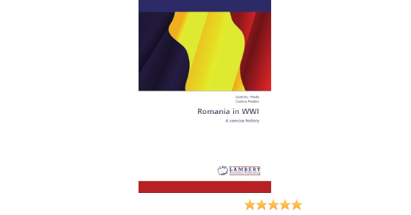 Romania In Wwi A Concise History Preda Dumitru Prodan Costica 9783846595961 Amazon Com Books