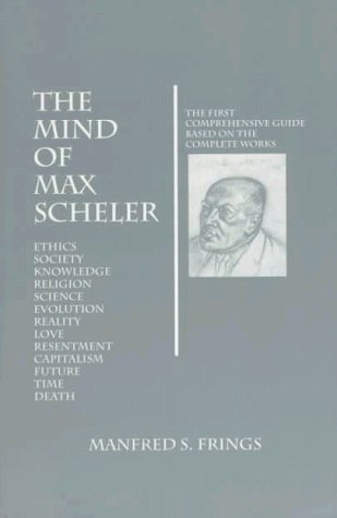 The Mind of Max Scheler: The First Comprehensive Guide Based on the Complete Works (Marquette Studies in Philosophy) by Manfred S. Frings (1997-03-30)