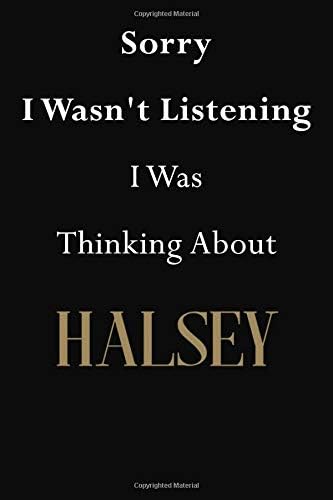 Sorry I Wasn't Listening I Was Thinking About Halsey: Halsey Journal Diary Notebook Paperback โ September 22, 2018