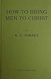 How to bring men to Christ by R. A. Torrey