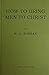 How to bring men to Christ by R. A. Torrey