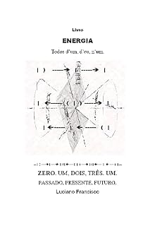 Livro Energia : Todos d'um d'eu, n'um. ZERO. Um, dois, três. UM. Passado, presente, futuro.