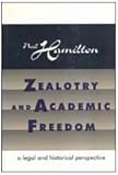 Zealotry and Academic Freedom : A Legal and Historical Perspective, Hamilton, Neil, 0765804182