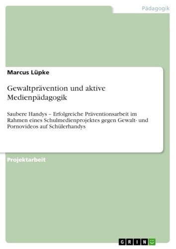 Gewaltprävention und aktive Medienpädagogik: Saubere Handys - Erfolgreiche Präv…