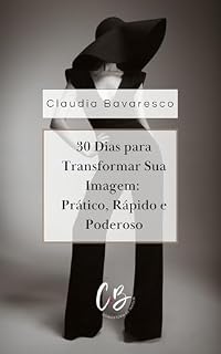 Livro 30 Dias para Transformar Sua Imagem: Guia Prático, Rápido e Poderoso