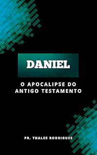 Livro Daniel: O Apocalipse do Antigo Testamento (Escatologia Fácil)