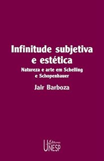 Livro Infinitude subjetiva e estética: natureza e arte em Schelling e Schopenhauer