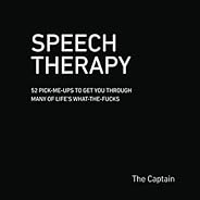 SPEECH THERAPY: 52 Pick-Me-Ups to Get You through Many of Life’s What-the-Fucks
