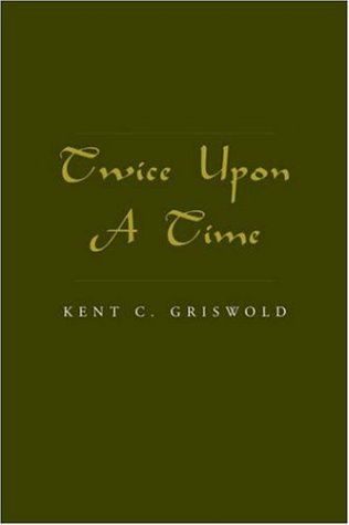 Twice Upon A Time By Kent C Griswold