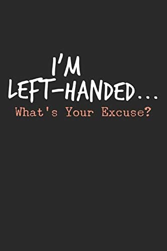 I'm Left-Handed What's Your Excuse: Lefty Journal for Left Handed People (Personalized Gift for Lefties)