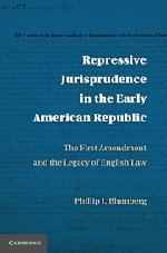 Repressive Jurisprudence in the Early American Republic: The First Amendment and the Legacy of English Law