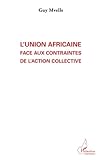 L'Union Africaine face aux contraintes de l'action collective (French Edition) by Guy Mvelle