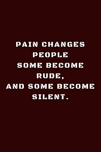 Pain Changes People Quotes Pain Changes People Some Become Rude And Some Become Silent /Quote Notebook  Journal 6"X9" 100 Pages: Zidani, Abdelhamid: 9781650827940: Amazon.com:  Books