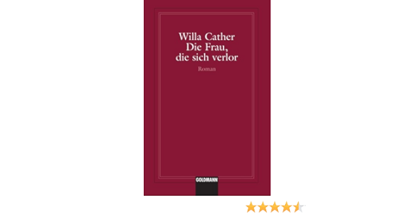 Die Frau Die Sich Verlor German Edition Cather Willa 9781400039388 Amazon Com Books
