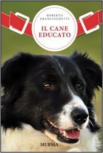 Roberto Franceschetti - Il cane educato (2011)