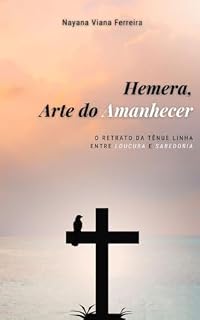 Livro Hemera, Arte do Amanhecer: O retrato da tênue linha entre loucura e sabedoria