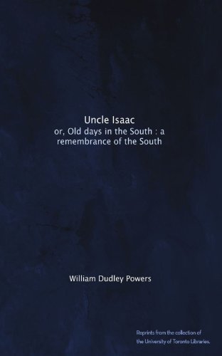 Uncle Isaac: or, Old days in the South : a remembrance of the South