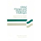 Global Changes and Theoretical Challenges : Approaches to World Politics for the 1990s, , 0669178780