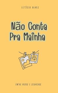 Livro Não Conta Pra Mainha: ENTRE RISOS E SEGREDOS