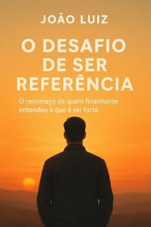 Livro O Desafio de ser Referência: O recomeço de quem finalmente entendeu o que é ser forte