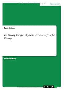 Amazon Com Zu Georg Heym Ophelia Textanalytische 220 Bung