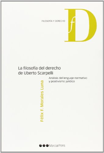 LA FILOSOFIA DEL DERECHO DE UBERTO SCARPELLI: ANALISIS DEL LENGUA JE NORMATIVO Y POSITIVISMO JURIDICO