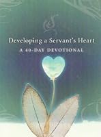 Developing a Servant's Heart: A 40-Day Devotional 1888741260 Book Cover
