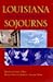 Louisiana Sojourns: Travelers' Tales and Literary Journeys Frank de Caro Editor