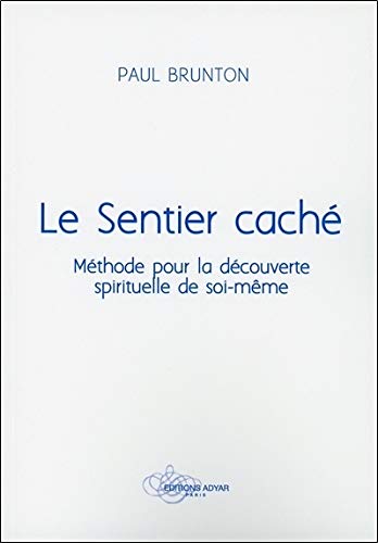 Le sentier caché : Méthode pour la découverte spirituelle de soi-même by Paul Brunton