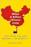 Front cover for the book When A Billion Chinese Jump: How China Will Save Mankind -- Or Destroy It by Jonathan Watts