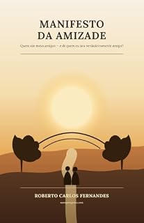 Livro MANIFESTO DA AMIZADE: Quem são meus amigos — e de quem eu sou verdadeiramente amigo?